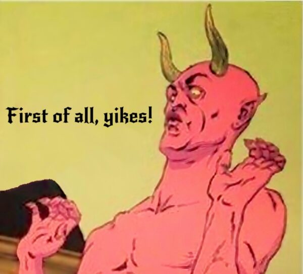meme of Satan saying "first of all, yikes"